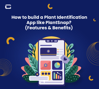 How to build a Plant Identification App like PlantSnap? (Features & Benefits)