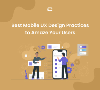Best Mobile UX Design Practices to Amaze Your Users