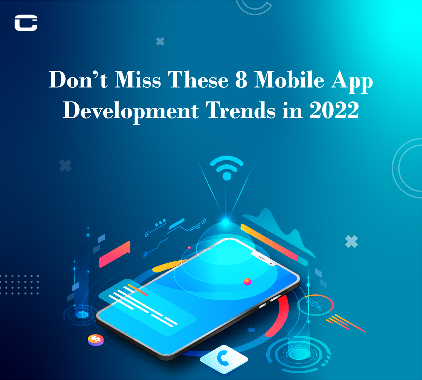 Don’t Miss These 8 Mobile App Development Trends in 2022