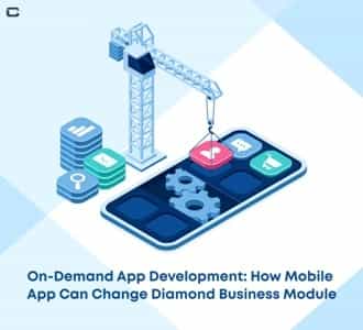On-Demand App Development: How Mobile App can Change Diamond Business Module