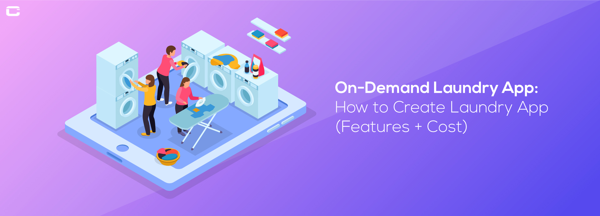 On-Demand Laundry App: How to create Laundry App (Features+Cost)