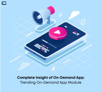 Complete Insight of On-Demand App and Trending On-Demand App Module