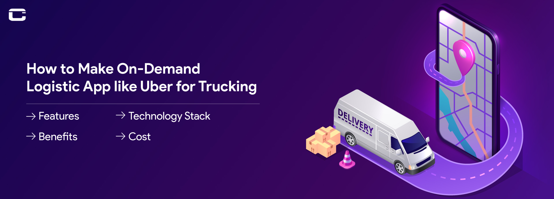 How to Make On-Demand Logistic App like Uber for Trucking (Features + Benefits + Technology Stack + Cost)
