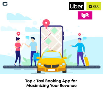 Top 3 Taxi Booking App for Maximizing Your Revenue