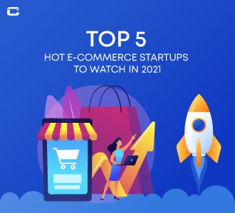 Top 5 Hot eCommerce Startups to watch in 2021