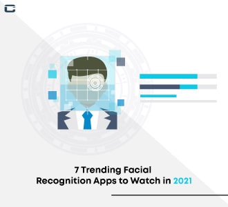 Top 7 Trending Facial Recognition Apps to Watch in 2021