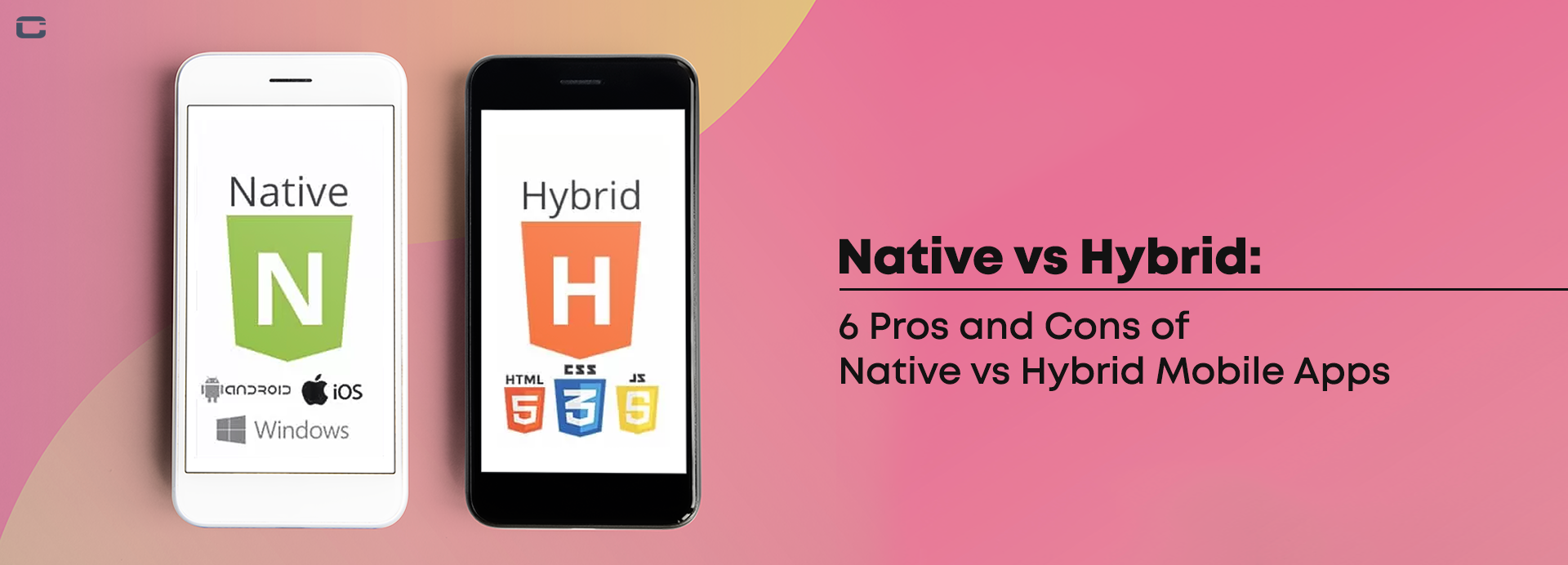 6 Pros and Cons of Native vs Hybrid Mobile Apps