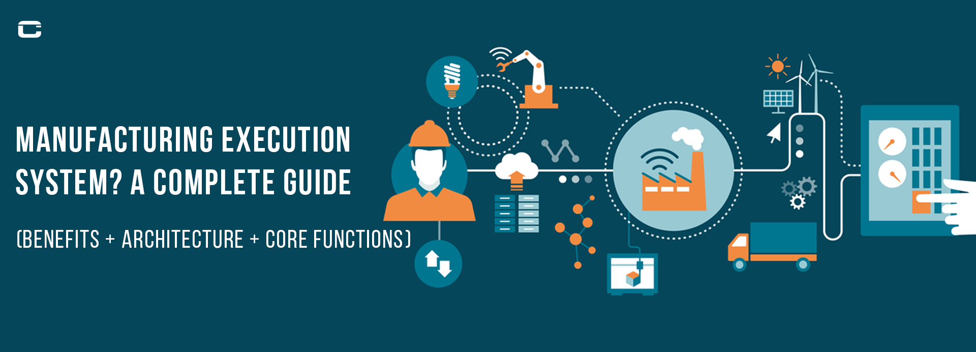 What is the Manufacturing Execution System? A Complete Guide (Benefits + Architecture + Core Functions)