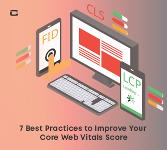 7 Best Practices to Improve Your Core Web Vitals Score