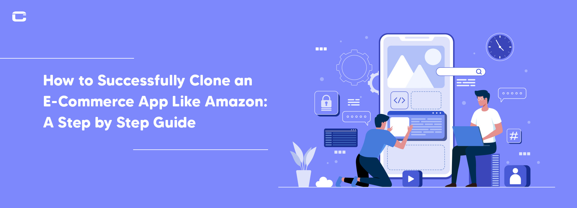 How to Successfully Clone an eCommerce App Like Amazon: A Step by Step Guide