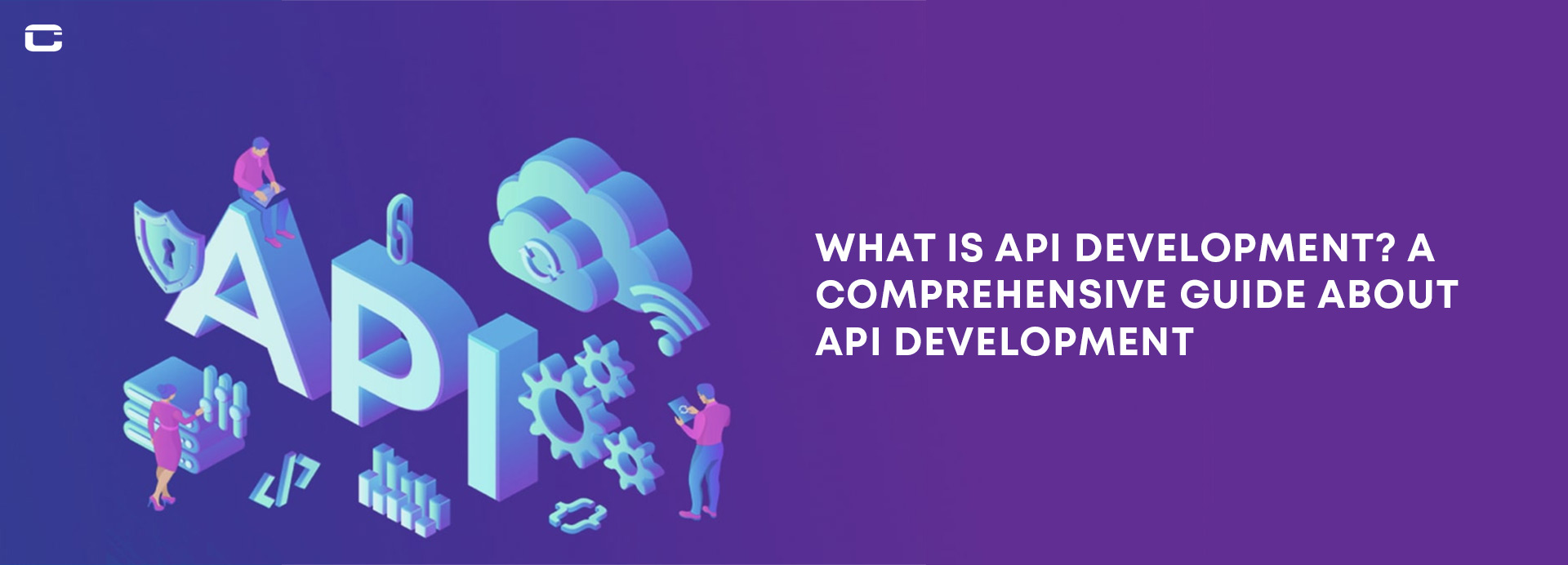What is API Development? A Comprehensive Guide about API Development