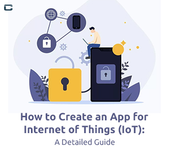 How to Create an App for the Internet of Things (IoT): A Detailed Guide