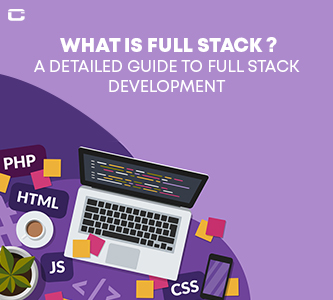 What is Full-Stack? A Detailed Guide to Full Stack Development