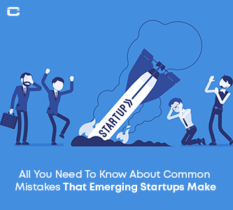 All You Need To Know About Common Mistakes That Emerging Startups Make