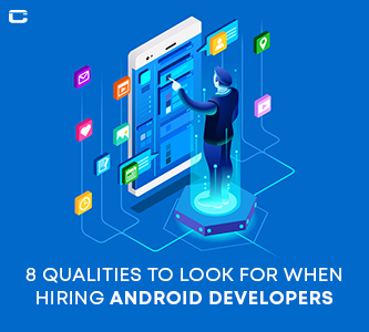8 Qualities to look for when hiring Android Developers 
