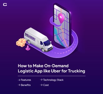 How to Make On-Demand Logistic App like Uber for Trucking (Features + Benefits + Technology Stack + Cost)